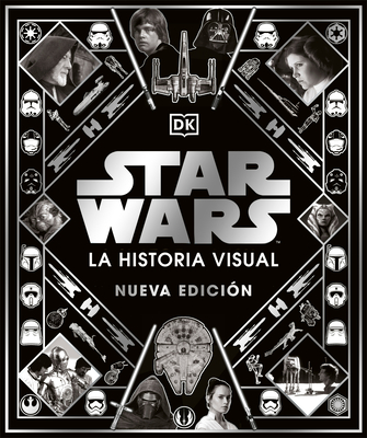 Star Wars: La historia visual, Nueva edicion By Daniel Wallace Cover Image