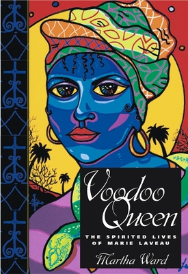 Voodoo Queen: The Spirited Lives of Marie Laveau By Martha Ward Cover Image