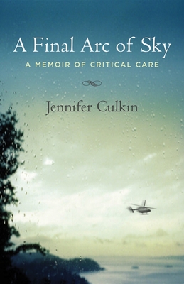 A Final Arc of Sky: A Memoir of Critical Care Cover Image