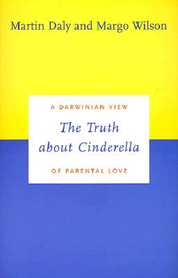 The Truth about Cinderella: A Darwinian View of Parental Love (Darwinism Today)