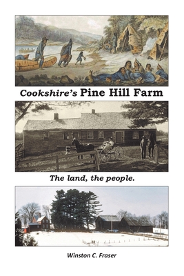 Cookshire's Pine Hill Farm: The land, the people. By Winston C. Fraser Cover Image