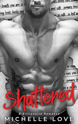 Shattered: A Billionaire Romance By Michelle Love Cover Image