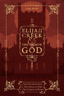 Elijah Creek & The Armor of God Vol. III: 5. The Haunted Soul, 6. The Angel of Fire, 7: The Carpet of Bones Cover Image