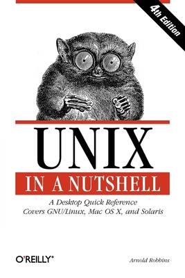 Unix in a Nutshell: A Desktop Quick Reference - Covers Gnu/Linux, Mac OS X, and Solaris (In a Nutshell (O'Reilly)) By Arnold Robbins Cover Image