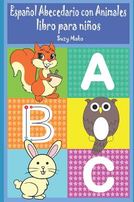 Libro de Abecedario con Animales para Pintar: Libro de Actividades para  Niños (Alfabeto en Español, Niños 2 a 5, edad 3 a 5, Spanish Books for  Kids, A (Paperback)