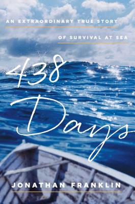 438 Days: An Extraordinary True Story of Survival at Sea By Jonathan Franklin Cover Image