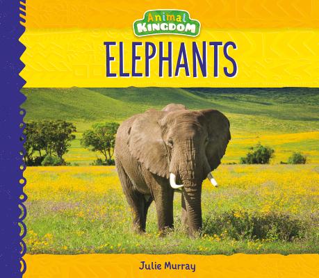 Elephants (Animal Kingdom) (Library Binding) | McNally Jackson Books
