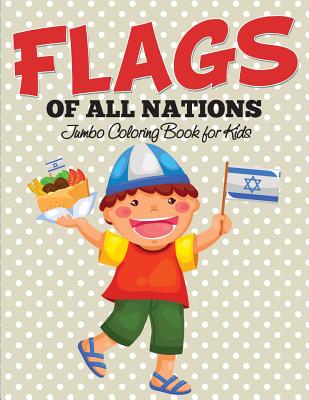 Flags Of All Nations: Jumbo Coloring Book for Kids (Paperback)