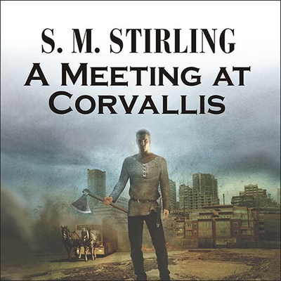 A Meeting at Corvallis Lib/E (Emberverse 1: The Change Series Lib/E #3)