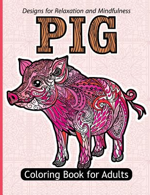 Pig Coloring Book For Adults: Stress Relief Coloring Book For Grown-ups Paisly, Henna and Flowers Coloring Pages Cover Image