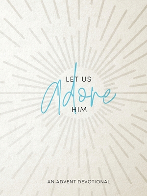 Let Us Adore Him: An Advent Devotional By Samantha Chambo Cover Image