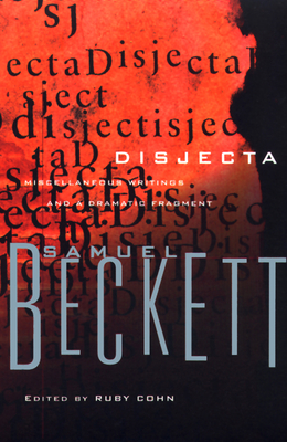Disjecta: Miscellaneous Writings and a Dramatic Fragment (Beckett) By Samuel Beckett, Ruby Cohn (Editor) Cover Image