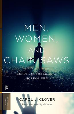 Men, Women, and Chain Saws: Gender in the Modern Horror Film - Updated Edition (Princeton Classics #15)