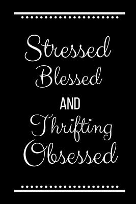 Stressed Blessed Thrifting Obsessed: Funny Slogan-120 Pages 6 x 9 Cover Image