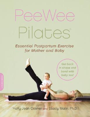 PeeWee Pilates: Pilates for the Postpartum Mother and Her Baby By Holly Jean Cosner, Stacy Malin Cover Image