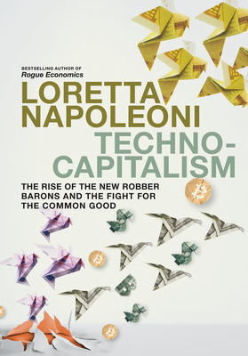 Technocapitalism: The Rise of the New Robber Barons and the Fight for the Common Good Cover Image