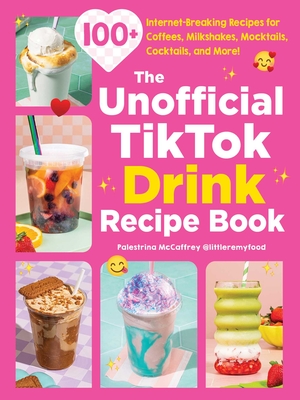 The Unofficial TikTok Drink Recipe Book: 100+ Internet-Breaking Recipes for Coffees, Milkshakes, Mocktails, Cocktails, and More! (Unofficial Cookbook Gift Series)