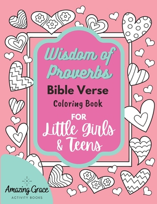 Wisdom of Proverbs Bible Verse Coloring Book for Little Girls & Teens: 40 Unique Coloring Pages & Scriptures with Spiritual Lessons Kids Should Know f Cover Image