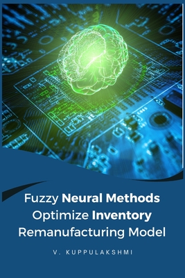Fuzzy neural methods optimize inventory remanufacturing model Cover Image