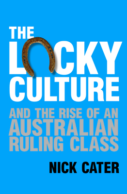 The Lucky Culture and the Rise of an Australian Ruling Class Cover