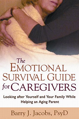 The Emotional Survival Guide for Caregivers: Looking After Yourself and Your Family While Helping an Aging Parent Cover Image