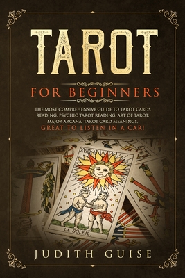 Tarot for Beginners: The Most Comprehensive Guide to Tarot Cards Reading, Psychic Tarot Reading, Art of Tarot, Major Arcana, Tarot Card Mea Cover Image