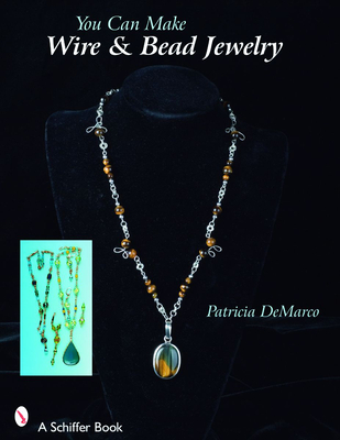 You Can Make Wire & Bead Jewelry (Schiffer Books) By Patricia de Marco Cover Image