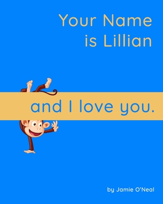 Your Name is Lillian and I Love You: A Baby Book for Lillian By Jamie O'Neal Cover Image