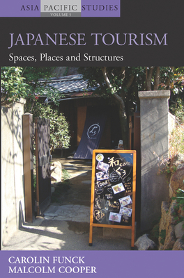Japanese Tourism: Spaces, Places and Structures (Asia-Pacific Studies: Past and Present #5) By Carolin Funck, Malcolm Cooper Cover Image