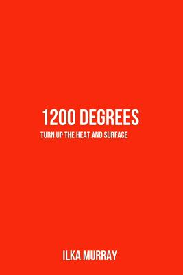 1200 Degrees: Turn Up the Heat and Surface By David M. Good (Editor), Ilka Torres Murray Cover Image