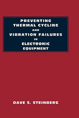 Preventing Thermal Cycling and Vibration Failures in Electronic Equipment By Dave S. Steinberg Cover Image