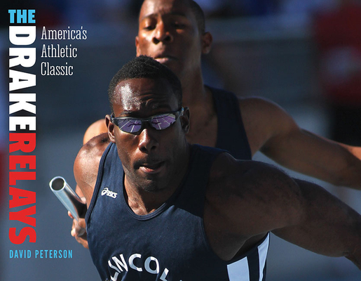 The Drake Relays: America's Athletic Classic (Iowa and the Midwest Experience) Cover Image