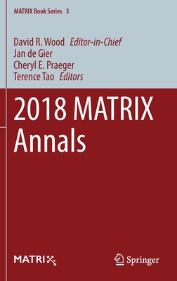 2018 Matrix Annals (Matrix Book #3) By David R. Wood (Editor in Chief), Jan de Gier (Editor), Cheryl E. Praeger (Editor) Cover Image