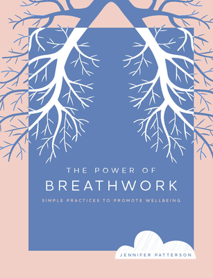 The Power of Breathwork: Simple Practices to Promote Wellbeing (The Power of ... #1)