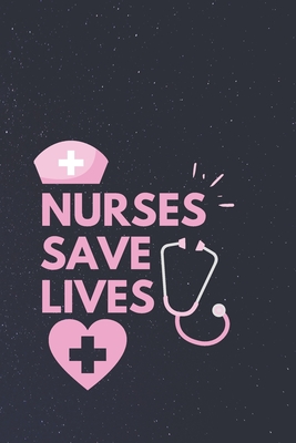 nurses save lives: gift for nurses-nurse practitioner-nurse journal-nurse notebook-nurse journal notebook-nurse notebook gift Cover Image