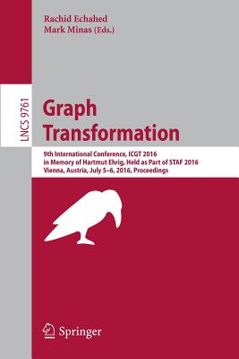 Graph Transformation: 9th International Conference, Icgt 2016, in Memory of Hartmut Ehrig, Held as Part of Staf 2016, Vienna, Austria, July