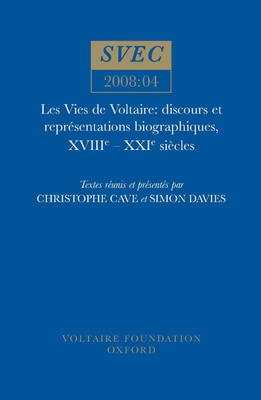 Vies de Voltaire: Discours Et Représentations Biographiques, Xviiie - Xxie Siècles (Oxford University Studies in the Enlightenment #2008) Cover Image