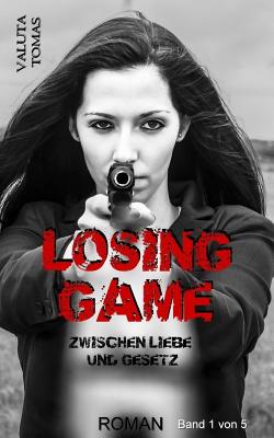 Losing Game: Zwischen Liebe und Gesetz By Valuta Tomas Cover Image