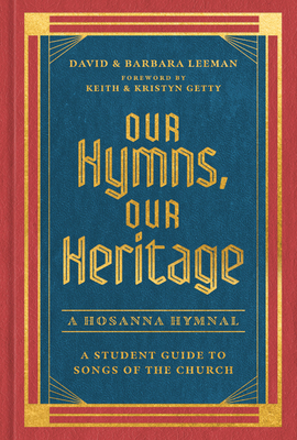 Our Hymns, Our Heritage: A Student Guide to Songs of the Church By David Leeman, Barbara Leeman, Keith Getty (Foreword by), Kristyn Getty (Foreword by) Cover Image