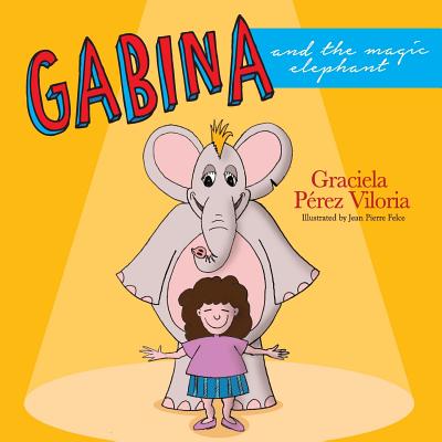 Gabina and the Magic Elephant By Graciela C. Perez Viloria Cover Image