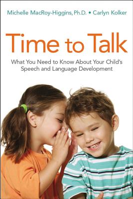 Time to Talk: What You Need to Know about Your Child's Speech and Language Development Cover Image