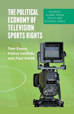 The Political Economy of Television Sports Rights (Palgrave Global Media Policy and Business) Cover Image