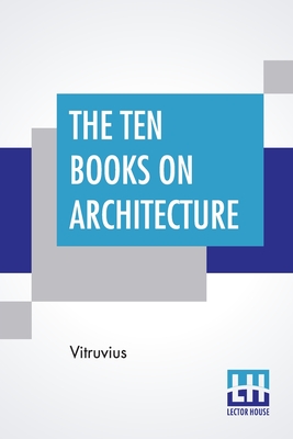 The Ten Books On Architecture: Translated By Morris Hicky Morgan Cover Image