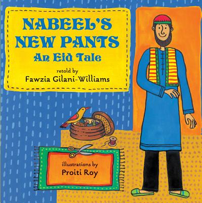 Nabeel's New Pants: An Eid Tale By Fawzia Gilani-Williams (Retold by), Proiti Roy (Illustrator) Cover Image