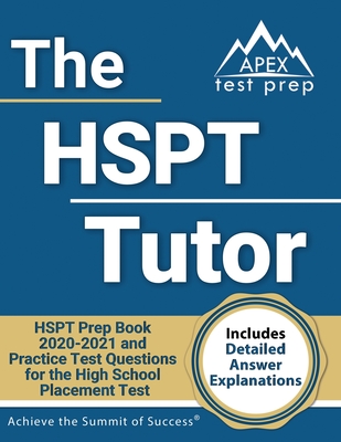 The HSPT Tutor: HSPT Prep Book 2020-2021 and Practice Test Questions for the High School Placement Test [Includes Detailed Answer Expl By Apex Test Prep Cover Image