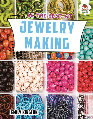 Be the Best at Jewelry Making By Emily Kington Cover Image