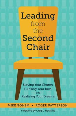 Leading from the Second Chair: Serving Your Church, Fulfilling Your Role, and Realizing Your Dreams By Mike Bonem, Roger Patterson Cover Image