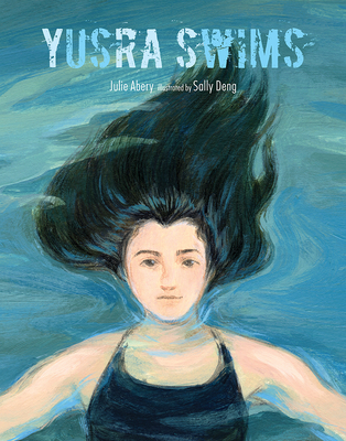 Yusra Swims By Julie Abery, Sally Deng (Illustrator) Cover Image