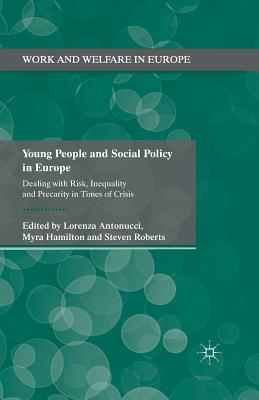 Young People and Social Policy in Europe: Dealing with Risk, Inequality and Precarity in Times of Crisis (Work and Welfare in Europe) Cover Image