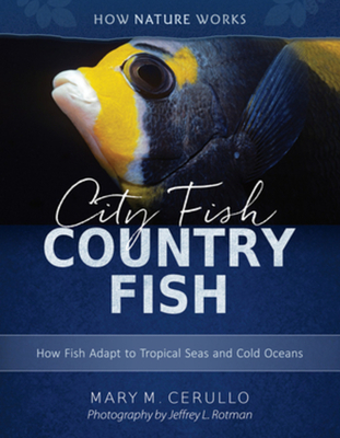 City Fish Country Fish: How Fish Adapt to Tropical Seas and Cold Oceans (How Nature Works)